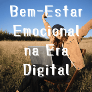 Bem-Estar Emocional na Era Digital